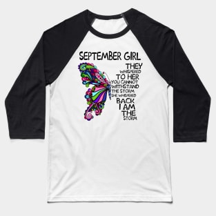 September Girl They Whispered To Her You Cannot Withstand The Storm Back I Am The Storm Shirt Baseball T-Shirt